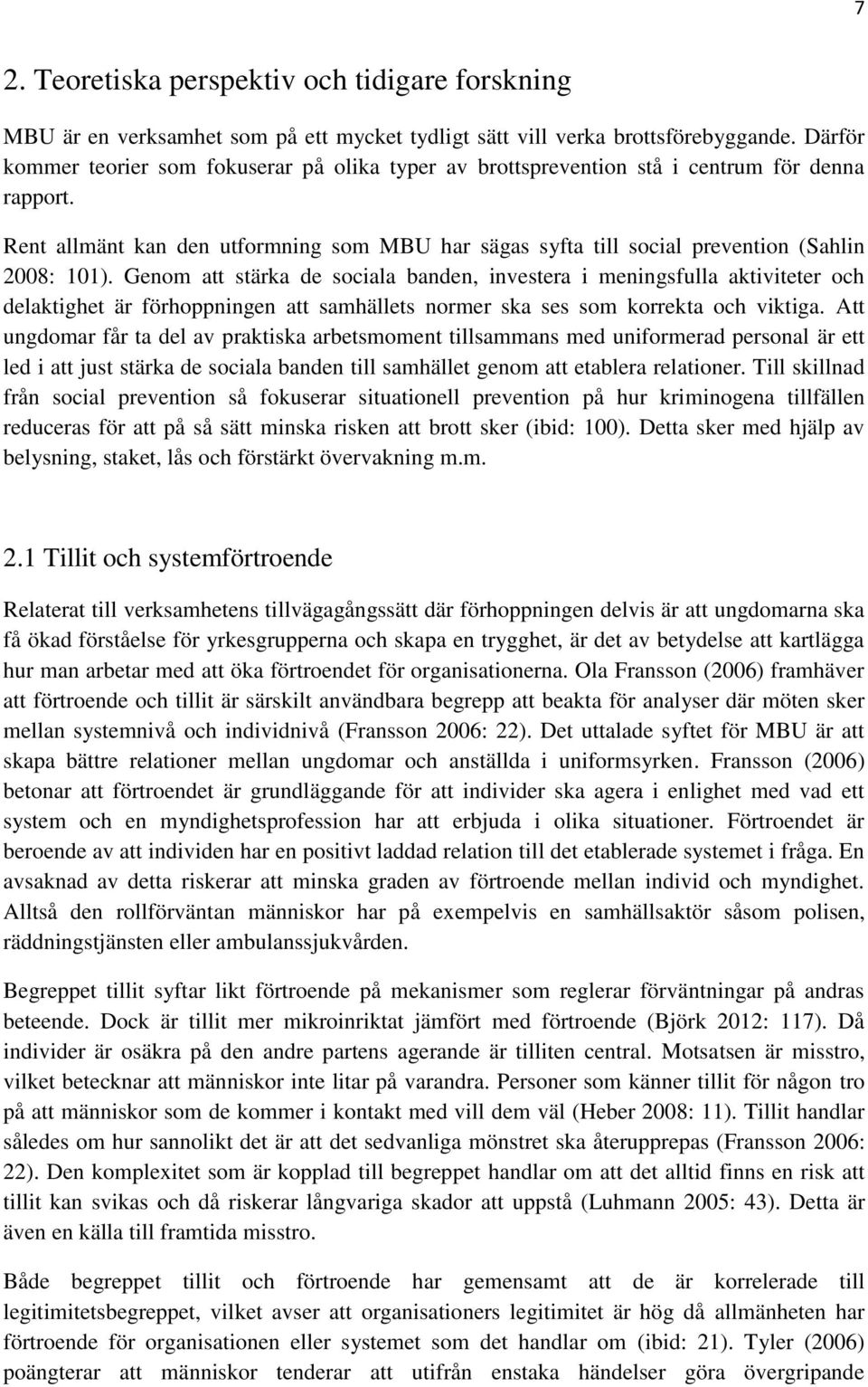 Rent allmänt kan den utformning som MBU har sägas syfta till social prevention (Sahlin 2008: 101).