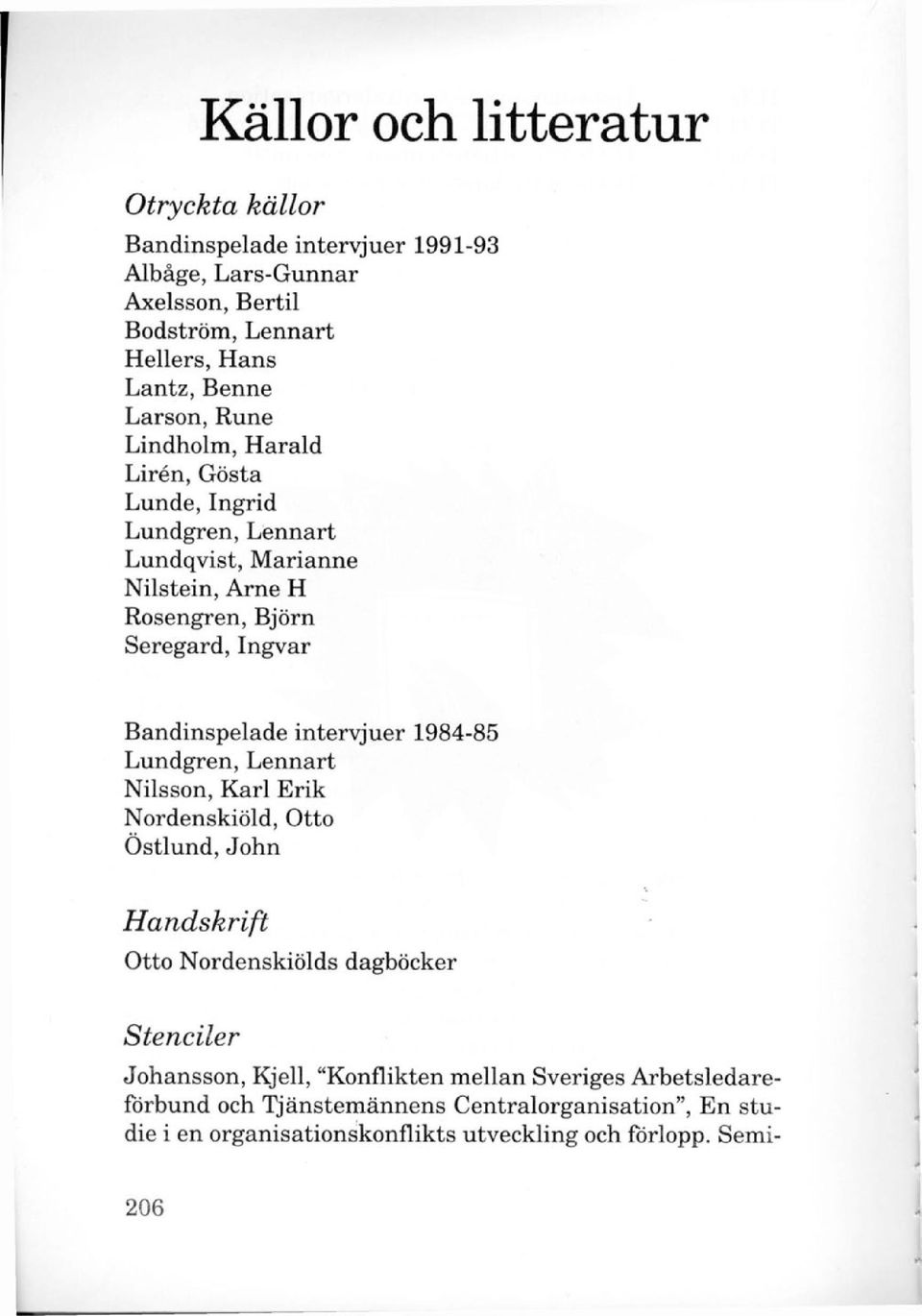 Bandinspelade intervjuer 1984-85 Lundgren, Lennart Nilsson, Karl Erik Nordenskiöld, Otto Östlund, John Handskrift Otto Nordenskiölds dagböcker Stenciler