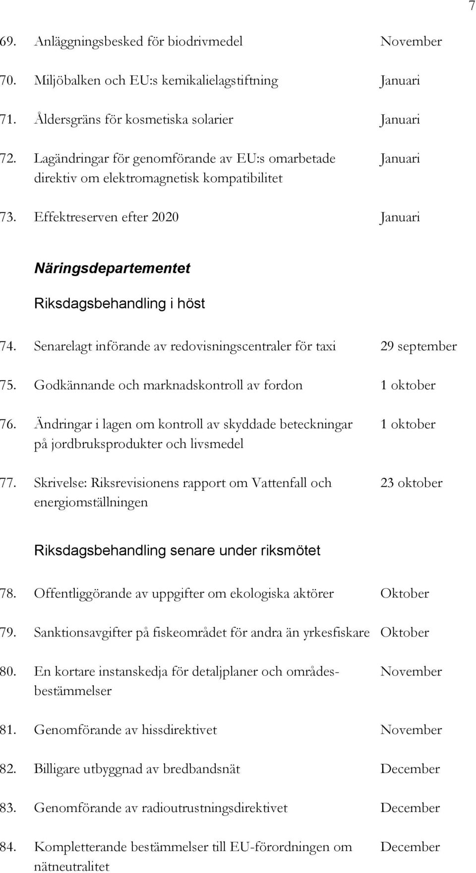 Senarelagt införande av redovisningscentraler för taxi 29 75. Godkännande och marknadskontroll av fordon 1 oktober 76.