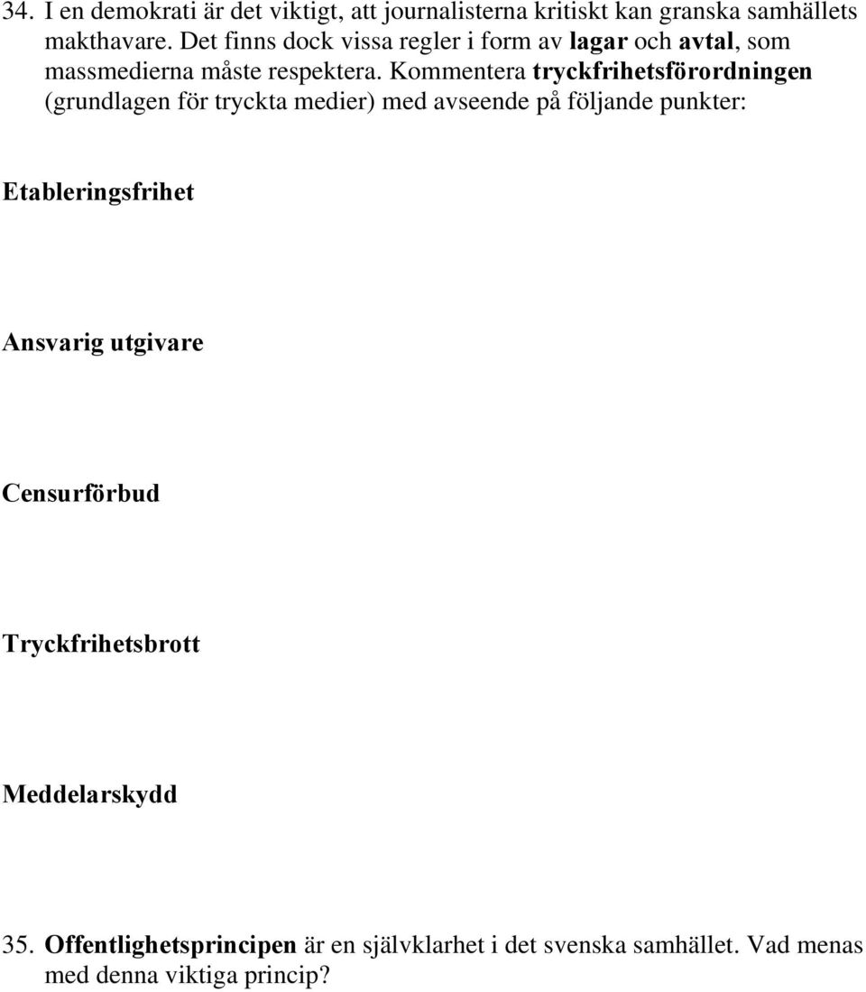 Kommentera tryckfrihetsförordningen (grundlagen för tryckta medier) med avseende på följande punkter: Etableringsfrihet