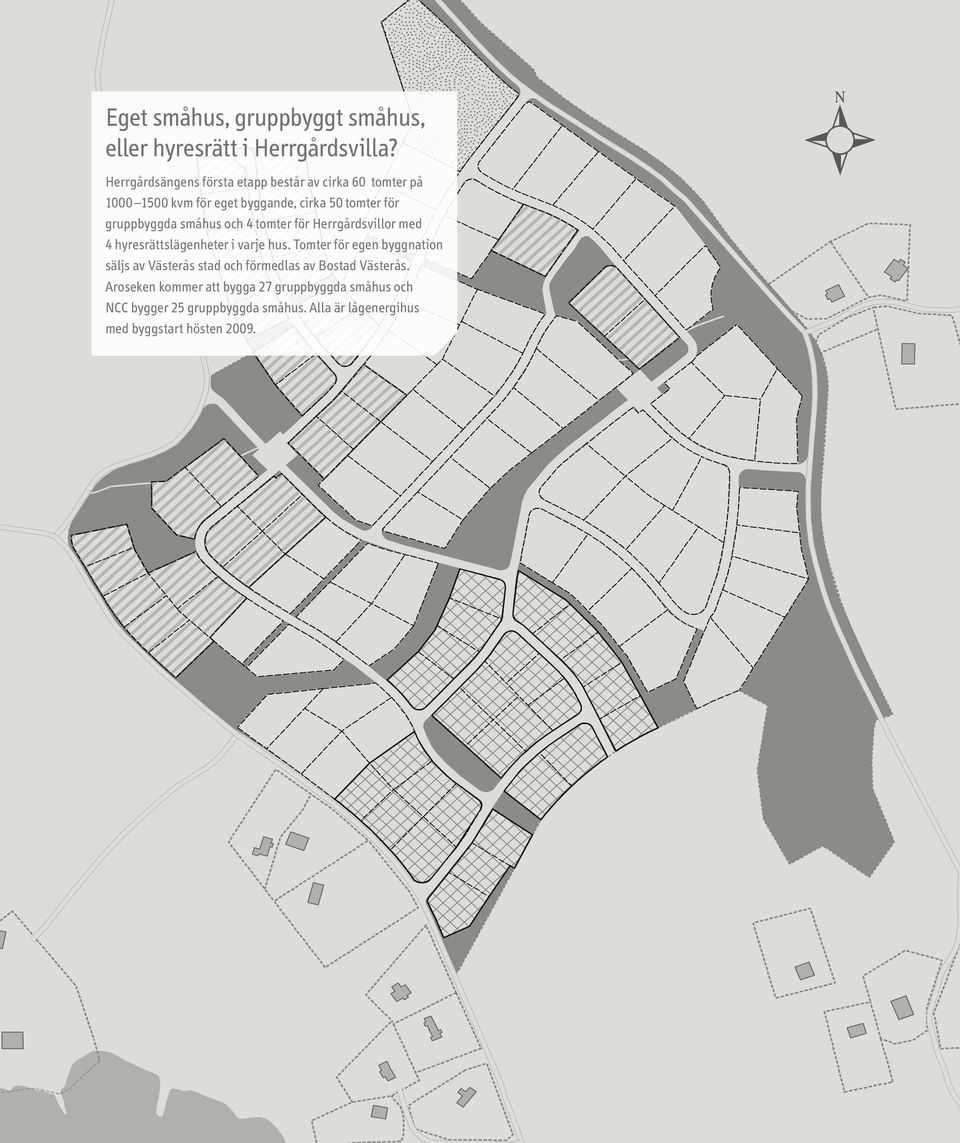 gruppbyggda småhus och 4 tomter för Herrgårdsvillor med 4 hyresrättslägenheter i varje hus.