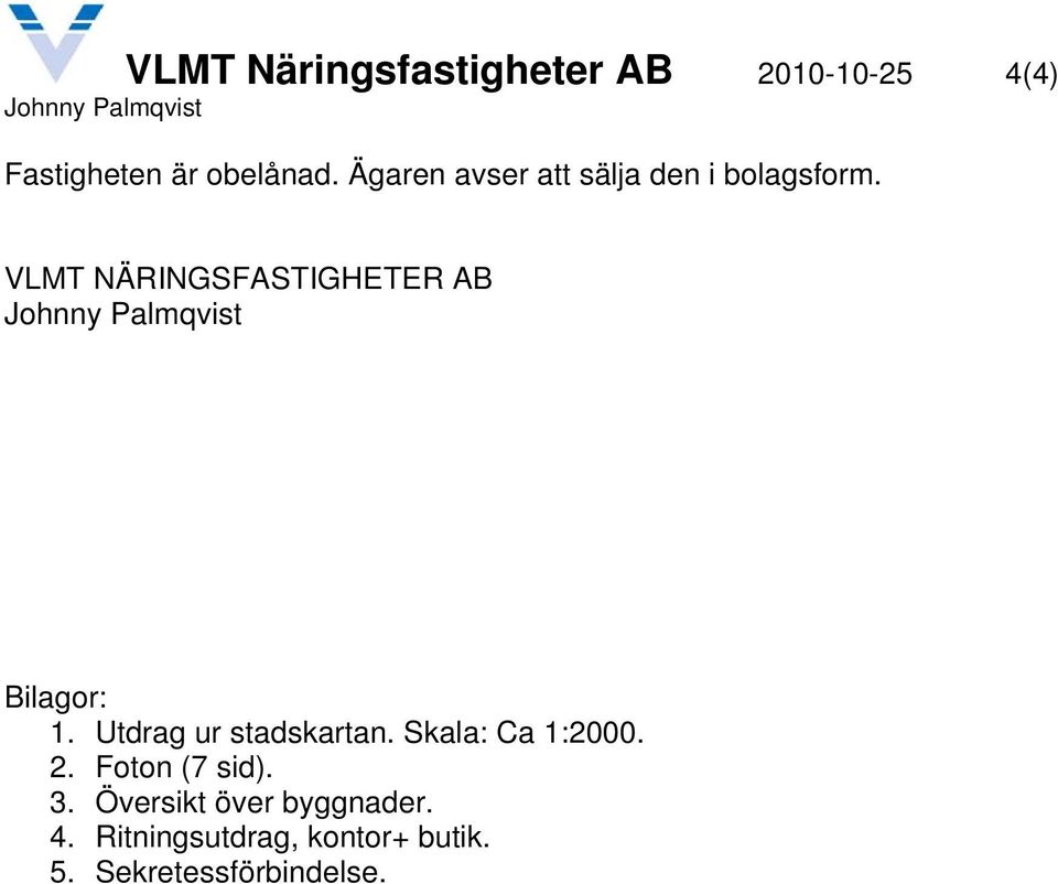 VLMT NÄRINGSFASTIGHETER AB Bilagor: 1. Utdrag ur stadskartan.