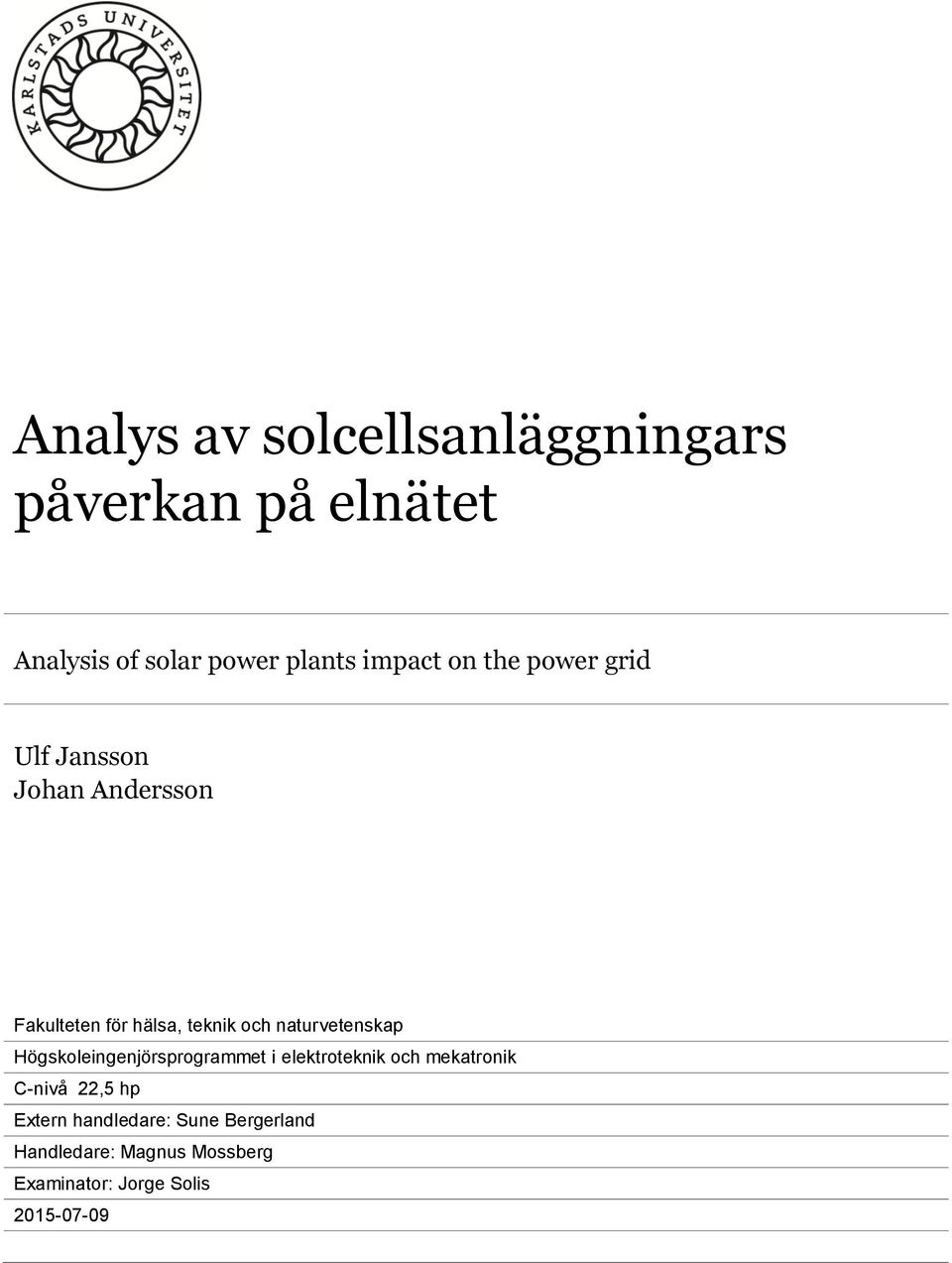 naturvetenskap Högskoleingenjörsprogrammet i elektroteknik och mekatronik C-nivå 22,5 hp