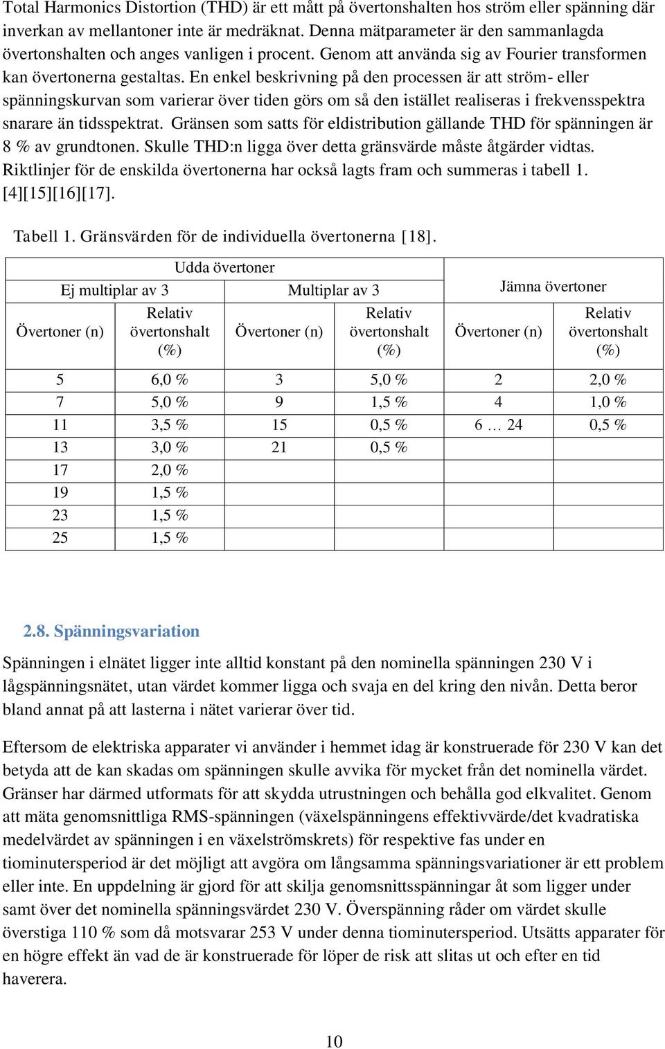 En enkel beskrivning på den processen är att ström- eller spänningskurvan som varierar över tiden görs om så den istället realiseras i frekvensspektra snarare än tidsspektrat.