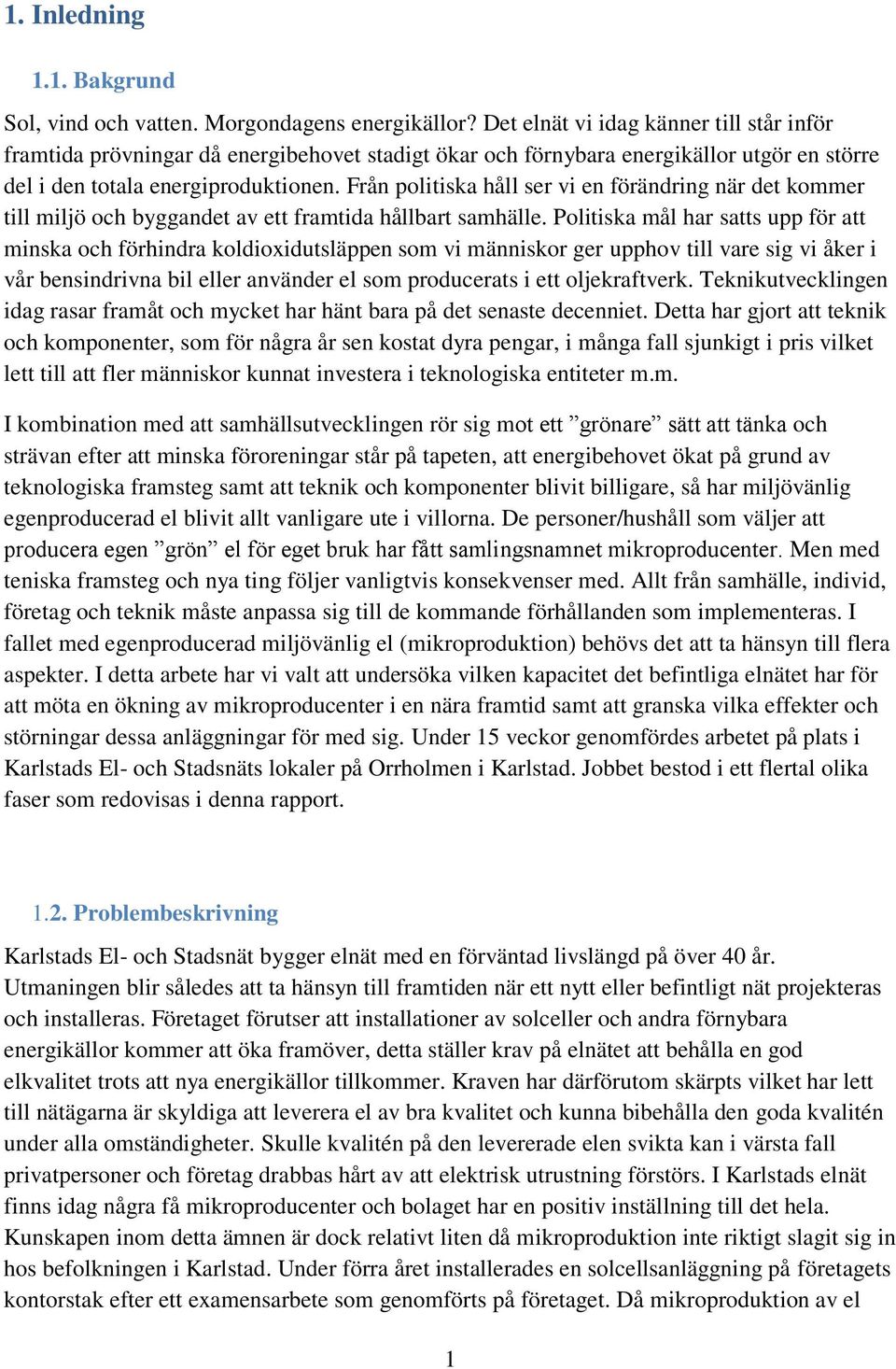 Från politiska håll ser vi en förändring när det kommer till miljö och byggandet av ett framtida hållbart samhälle.