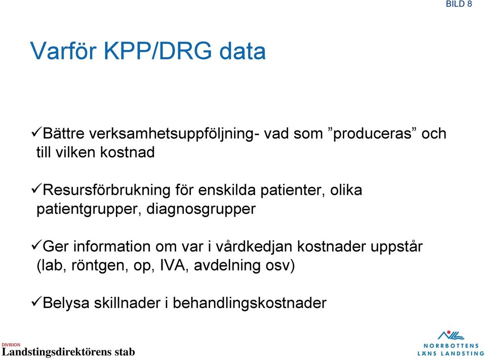 patientgrupper, diagnosgrupper Ger information om var i vårdkedjan kostnader