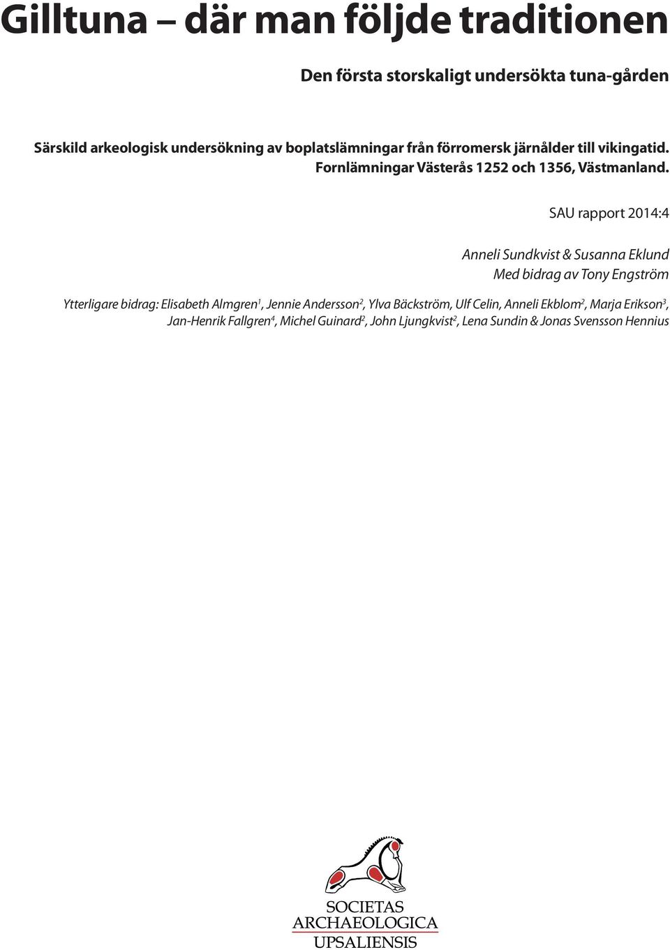 SAU rapport 2014:4 Anneli Sundkvist & Susanna Eklund Med bidrag av Tony Engström Ytterligare bidrag: Elisabeth Almgren 1, Jennie