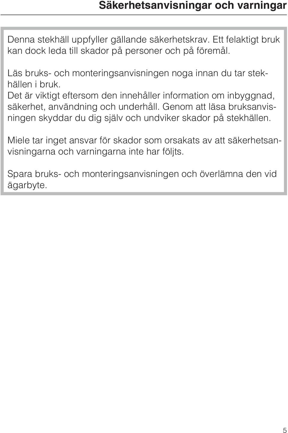 Det är viktigt eftersom den innehåller information om inbyggnad, säkerhet, användning och underhåll.