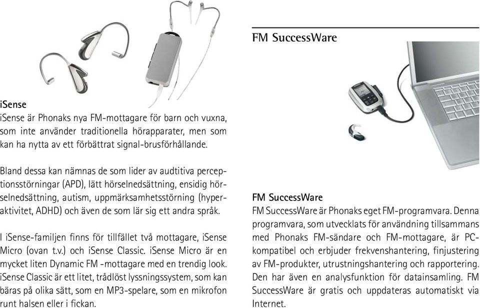 lär sig ett andra språk. I isense-familjen finns för tillfället två mottagare, isense Micro (ovan t.v.) och isense Classic. isense Micro är en mycket liten Dynamic FM -mottagare med en trendig look.