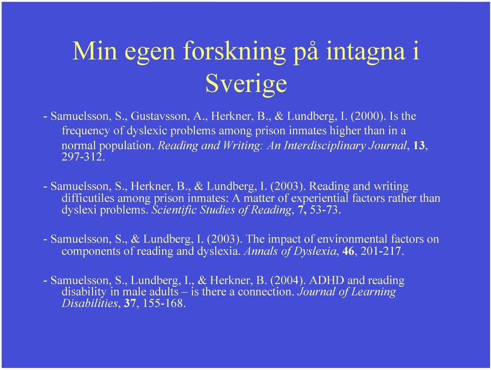 , & Lundberg, I. (2003). Reading and writing difficutiles among prison inmates: A matter of experiential factors rather than dyslexi problems. Scientific Studies of Reading, 7, 53-73. - Samuelsson, S.