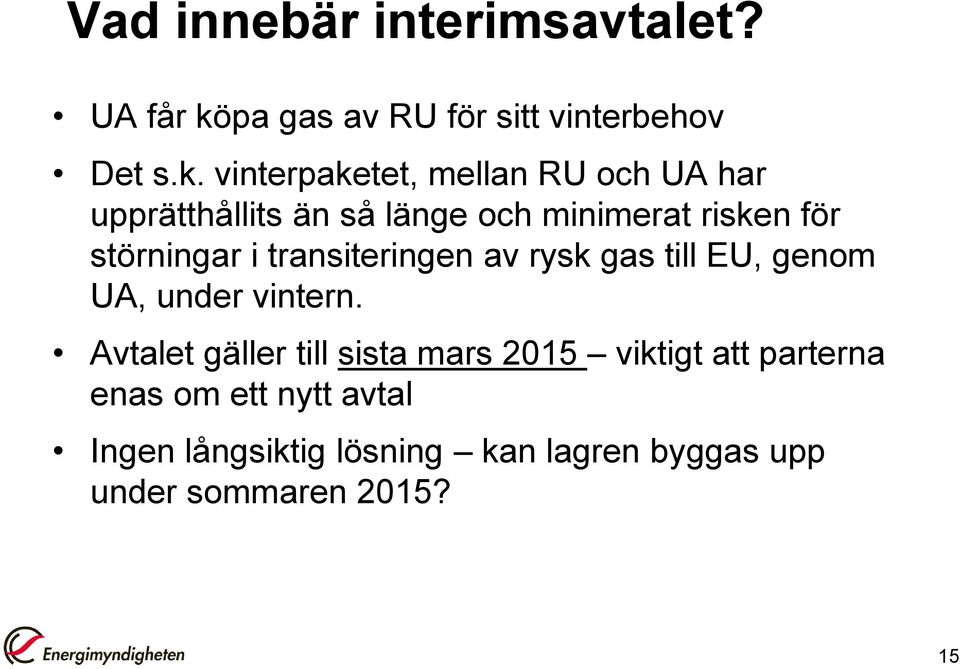 vinterpaketet, mellan RU och UA har upprätthållits än så länge och minimerat risken för störningar