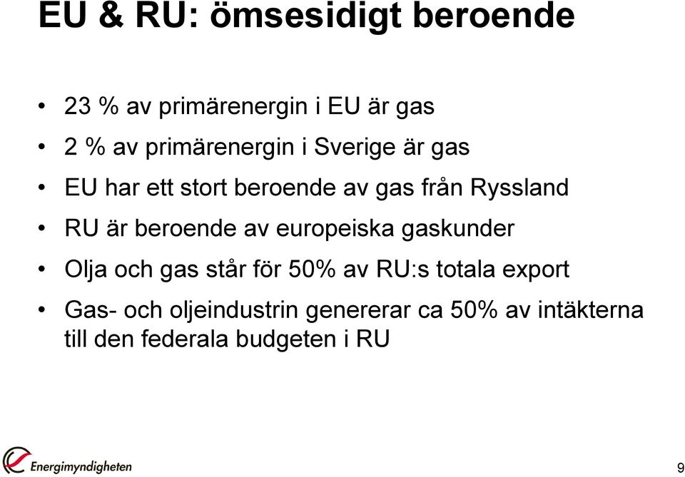 är beroende av europeiska gaskunder Olja och gas står för 50% av RU:s totala