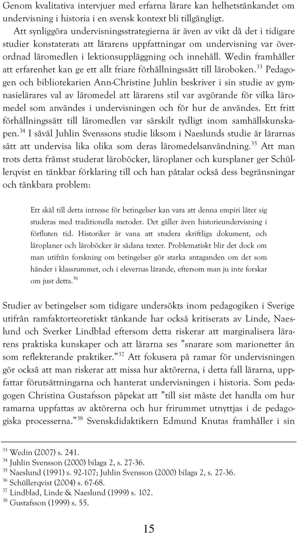 Wedin framhåller att erfarenhet kan ge ett allt friare förhållningssätt till läroboken.