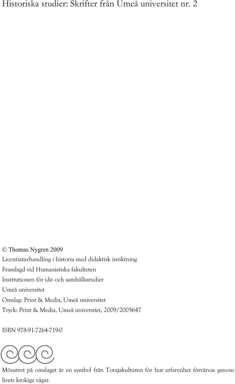 Institutionen för idé- och samhällsstudier Umeå universitet Omslag: Print & Media, Umeå universitet Tryck: Print