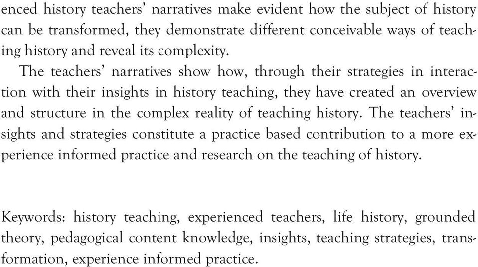of teaching history. The teachers insights and strategies constitute a practice based contribution to a more experience informed practice and research on the teaching of history.