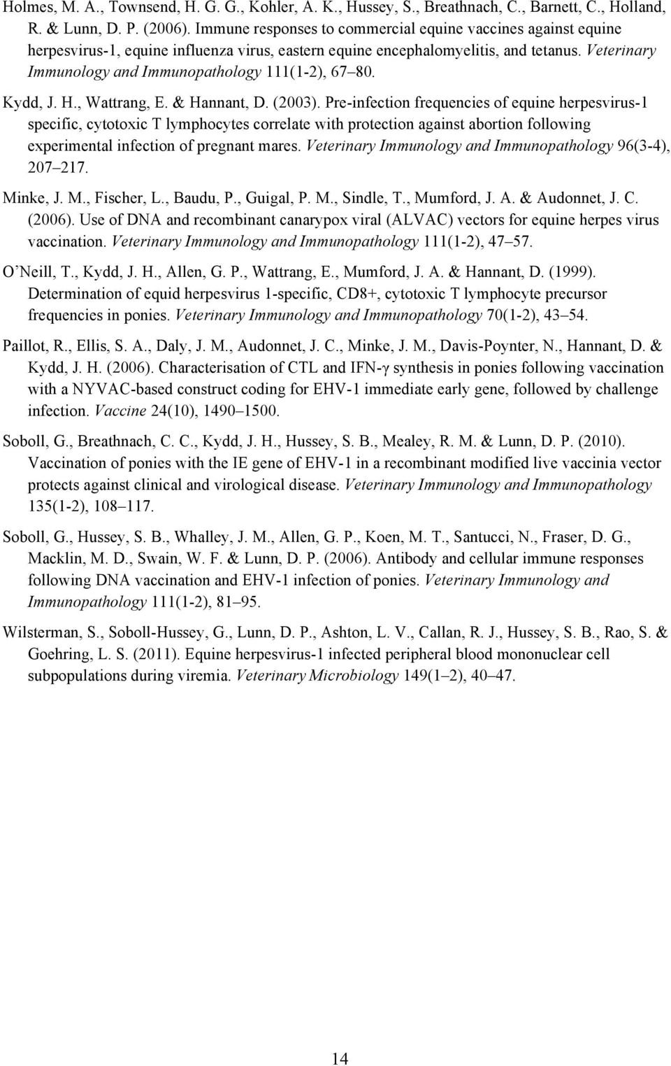 Veterinary Immunology and Immunopathology 111(1-2), 67 80. Kydd, J. H., Wattrang, E. & Hannant, D. (2003).