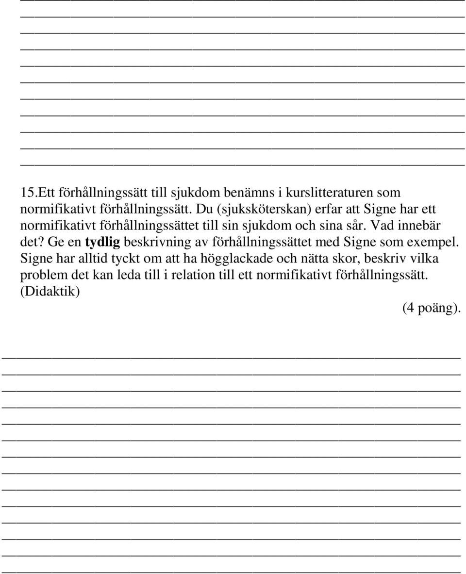 Vad innebär det? Ge en tydlig beskrivning av förhållningssättet med Signe som exempel.