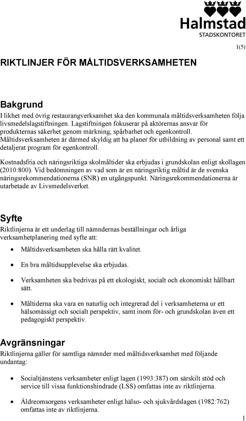 Måltidsverksamheten är därmed skyldig att ha planer för utbildning av personal samt ett detaljerat program för egenkontroll.