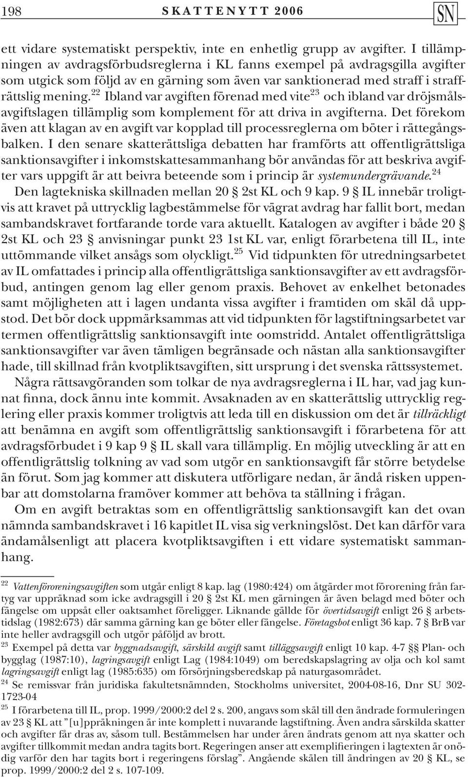 22 Ibland var avgiften förenad med vite 23 och ibland var dröjsmålsavgiftslagen tillämplig som komplement för att driva in avgifterna.