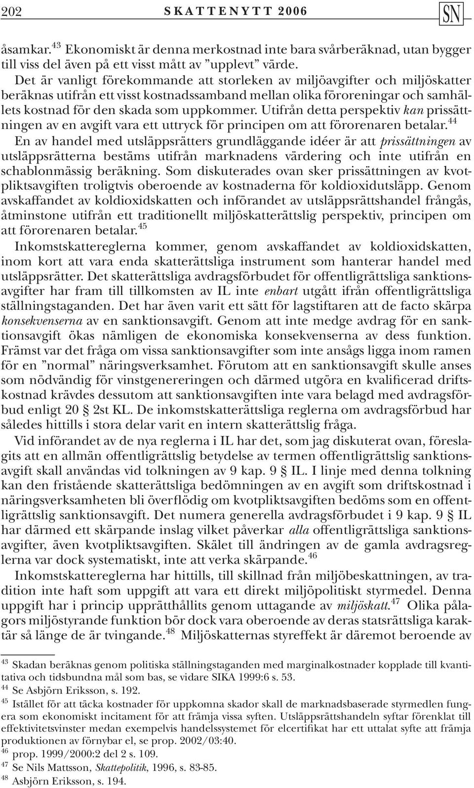 Utifrån detta perspektiv kan prissättningen av en avgift vara ett uttryck för principen om att förorenaren betalar.