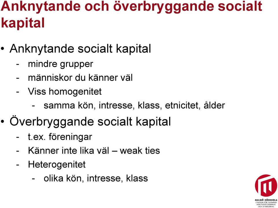 intresse, klass, etnicitet, ålder Överbryggande socialt kapital - t.ex.