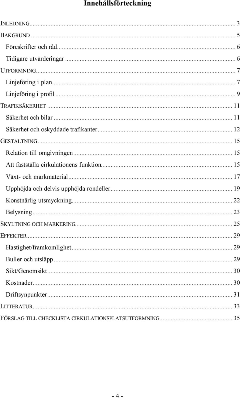 .. 15 Att fastställa cirkulationens funktion... 15 Växt- och markmaterial... 17 Upphöjda och delvis upphöjda rondeller... 19 Konstnärlig utsmyckning... 22 Belysning.