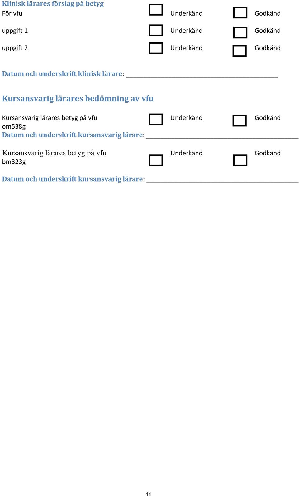 Kursansvarig lärares betyg på vfu Underkänd Godkänd om538g Datum och underskrift kursansvarig