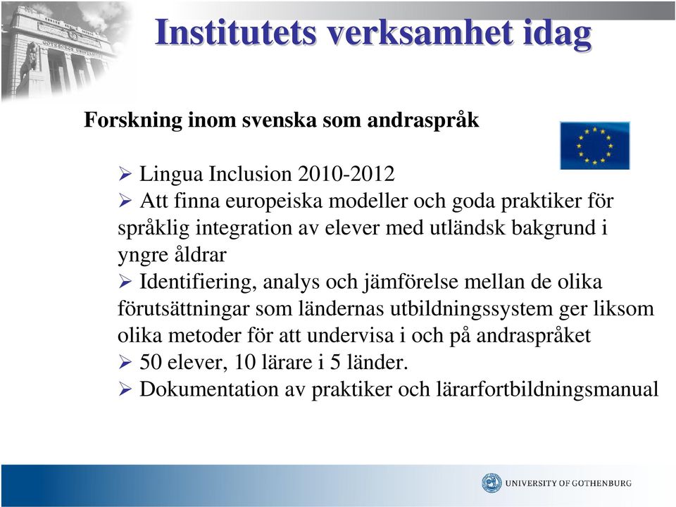 jämförelse mellan de olika förutsättningar som ländernas utbildningssystem ger liksom olika metoder för att