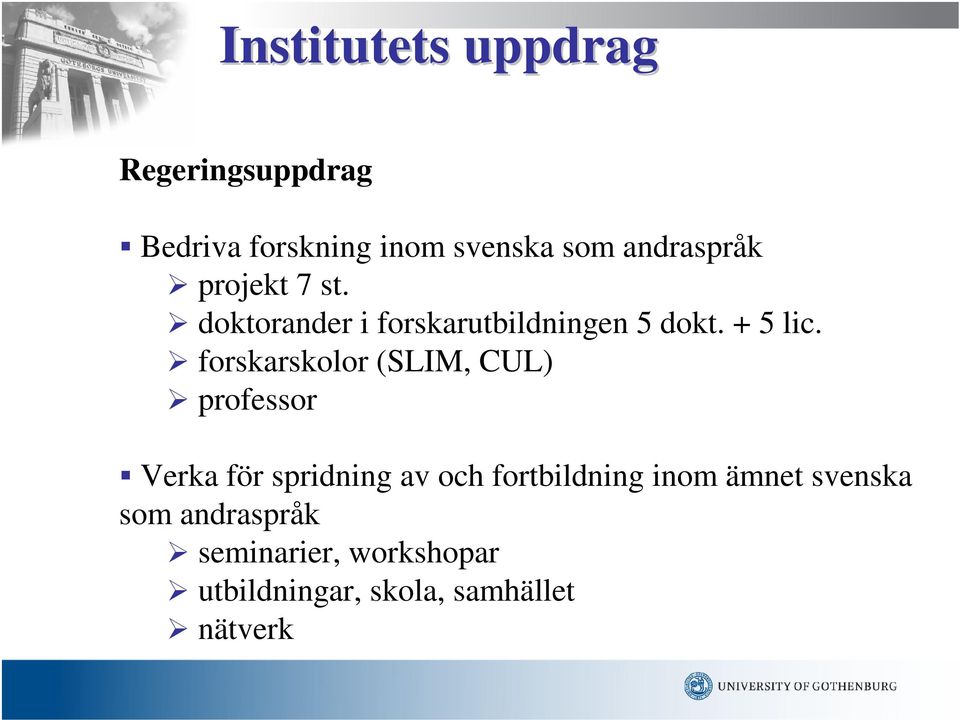 forskarskolor (SLIM, CUL) professor Verka för spridning av och fortbildning inom