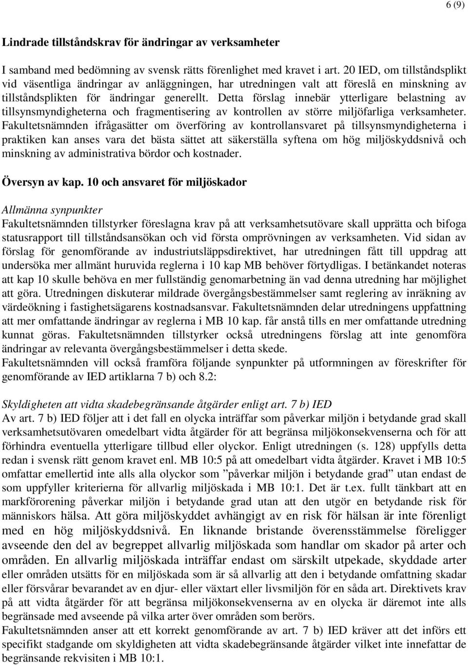 Detta förslag innebär ytterligare belastning av tillsynsmyndigheterna och fragmentisering av kontrollen av större miljöfarliga verksamheter.