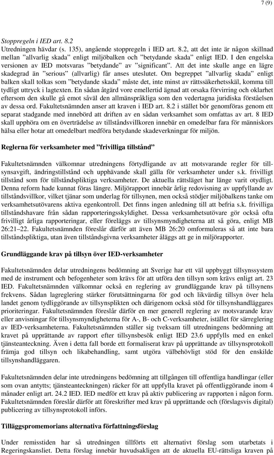 Om begreppet allvarlig skada enligt balken skall tolkas som betydande skada måste det, inte minst av rättssäkerhetsskäl, komma till tydligt uttryck i lagtexten.