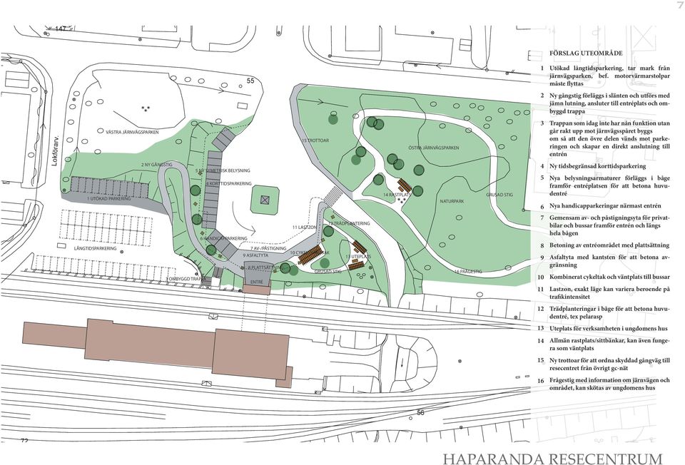 VÄSTRA JÄRNVÄGSPARKEN UTÖKAD PARKERING LÅNGTIDSPARKERING NY GÅNGSTIG NY SYMETRISK BELYSNING KORTTIDSPARKERING HANDICAPPARKERING AV-/PÅSTIGNING 9 ASFALTYTA 8 PLATTSÄTTNING OMBYGGD TRAPPA ENTRÉ