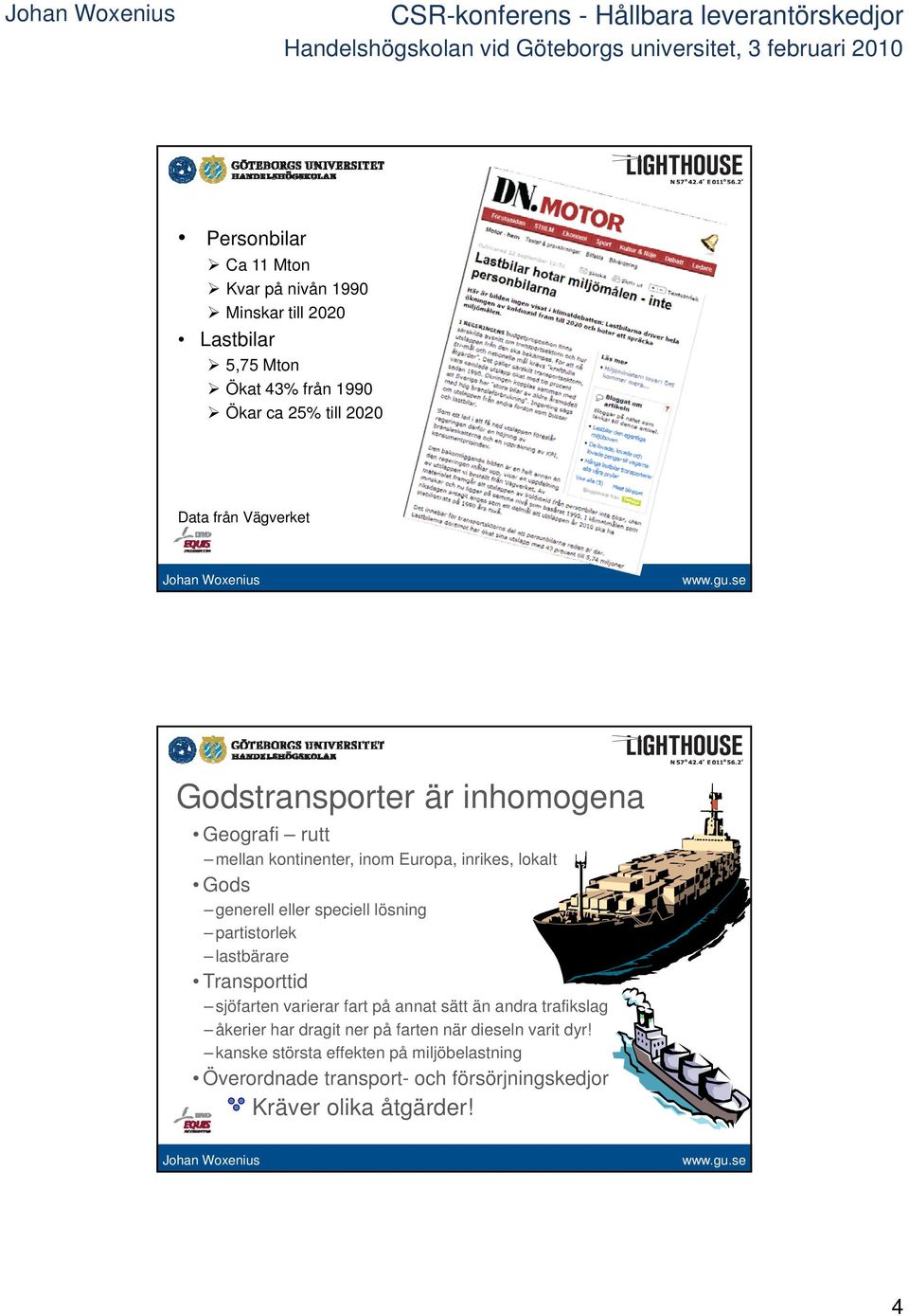 lösning partistorlek lastbärare Transporttid sjöfarten varierar fart på annat sätt än andra trafikslag åkerier har dragit ner på