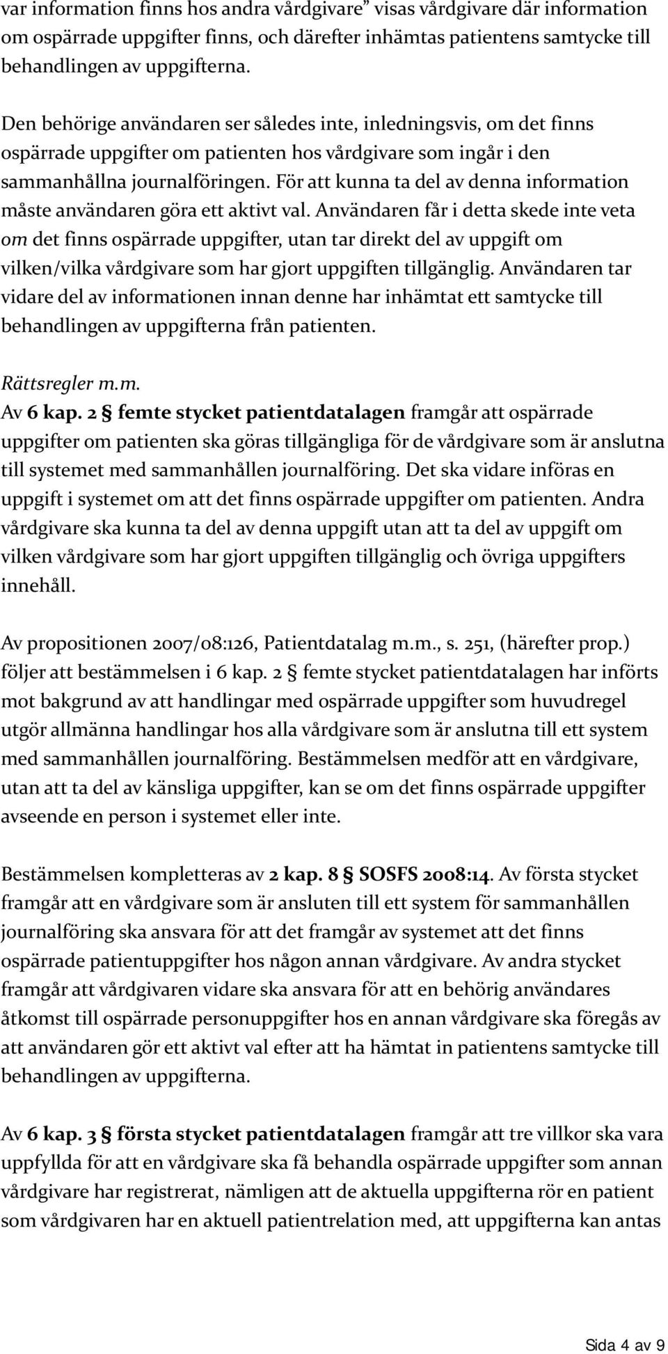 För att kunna ta del av denna information måste användaren göra ett aktivt val.