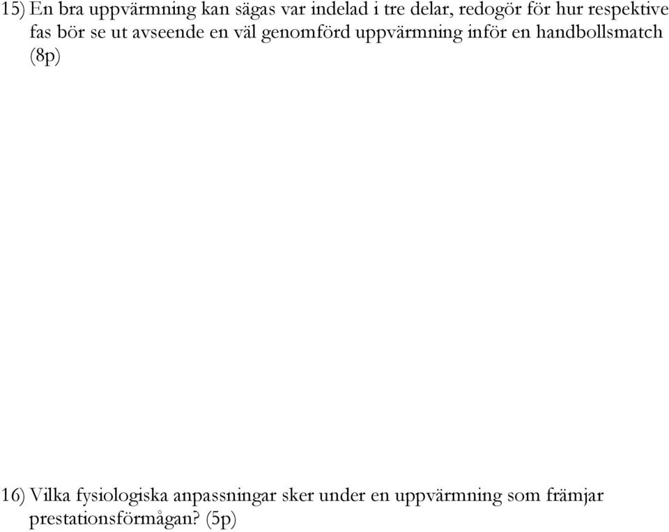 uppvärmning inför en handbollsmatch (8p) 16) Vilka fysiologiska