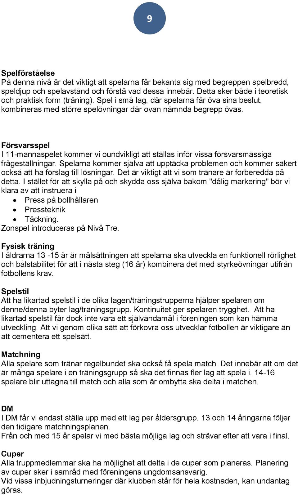 Försvarsspel I 11-mannaspelet kommer vi oundvikligt att ställas inför vissa försvarsmässiga frågeställningar.