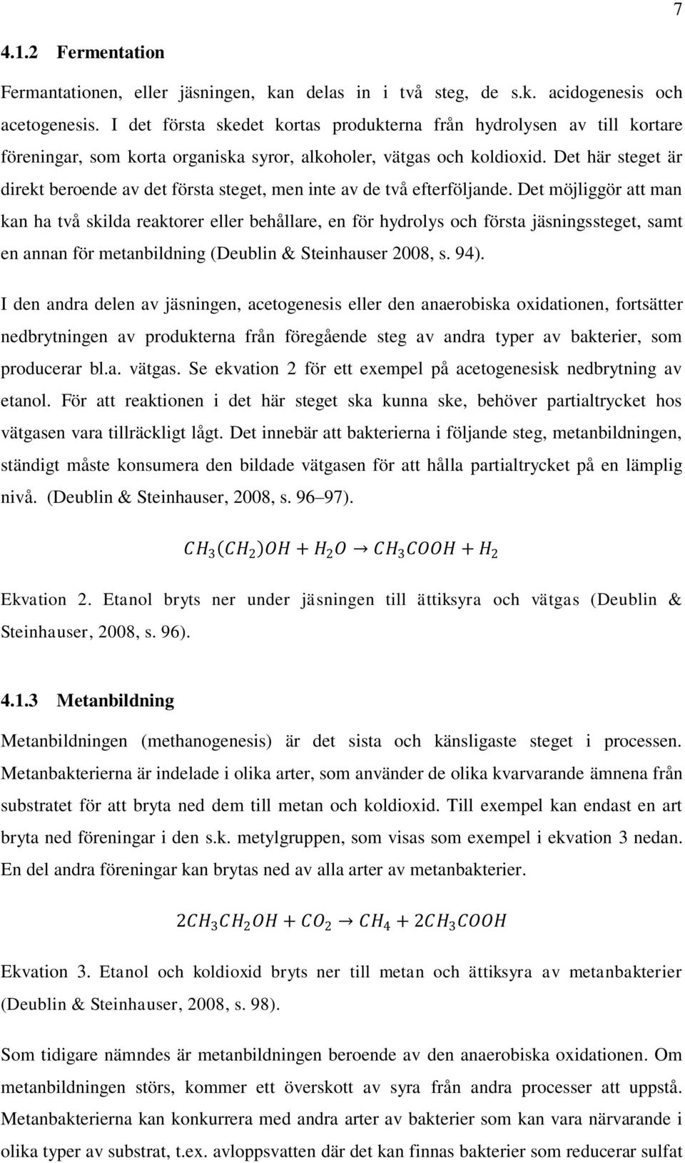 Det här steget är direkt beroende av det första steget, men inte av de två efterföljande.