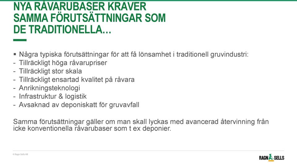 kvalitet på råvara - Anrikningsteknologi - Infrastruktur & logistik - Avsaknad av deponiskatt för gruvavfall Samma