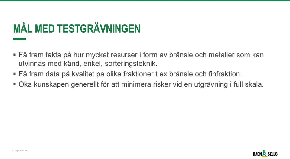 Få fram data på kvalitet på olika fraktioner t ex bränsle och finfraktion.