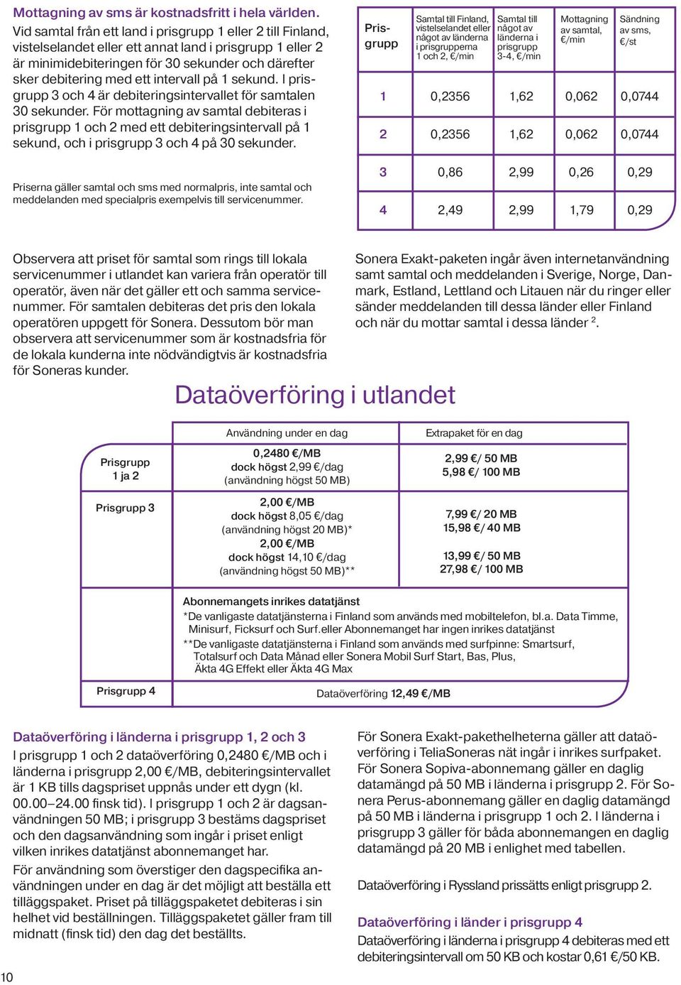 intervall på 1 sekund. I prisgrupp 3 och 4 är debiteringsintervallet för samtalen 30 sekunder.