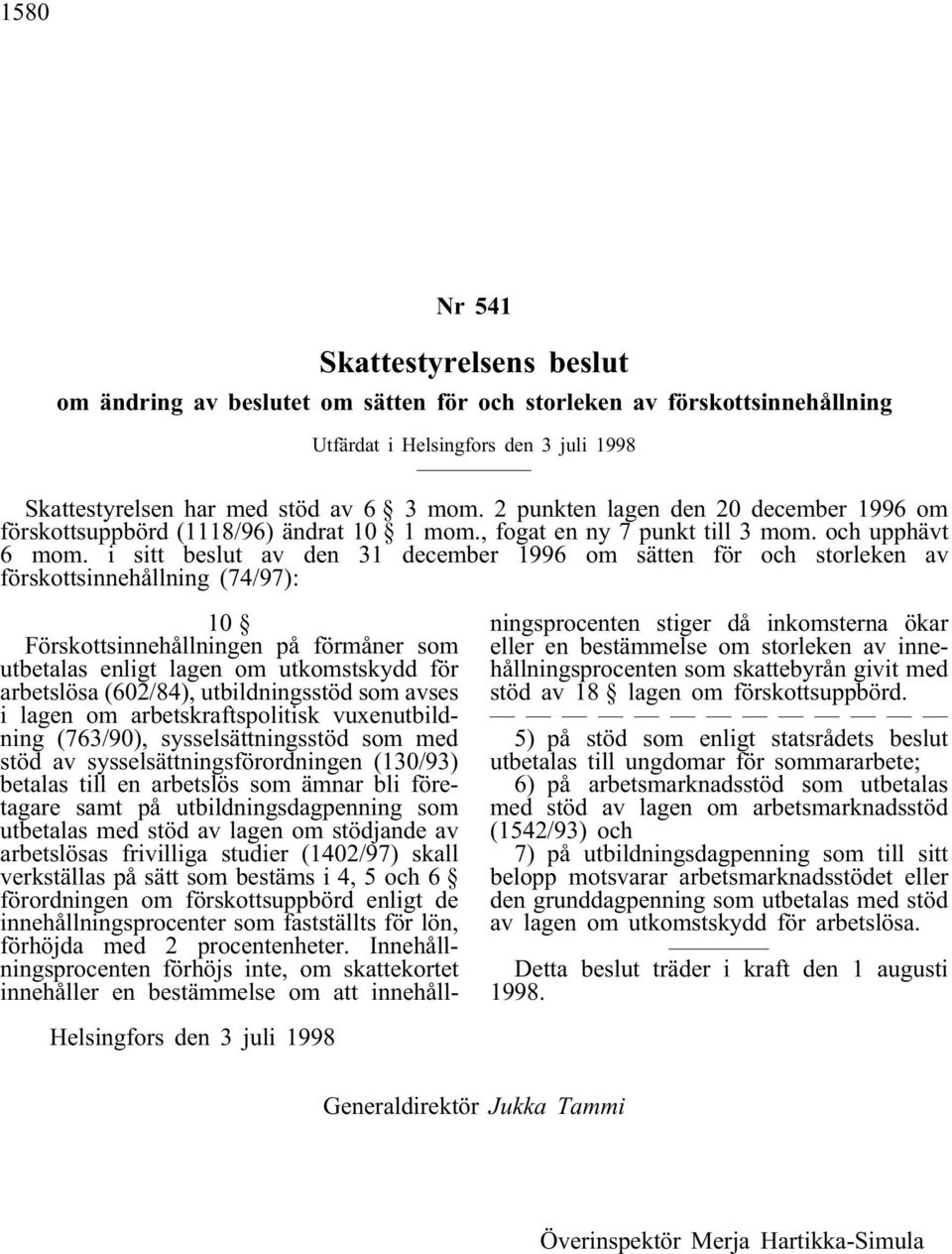 i sitt beslut av den 31 december 1996 om sätten för och storleken av förskottsinnehållning (74/97): 10 Förskottsinnehållningen på förmåner som utbetalas enligt lagen om utkomstskydd för arbetslösa