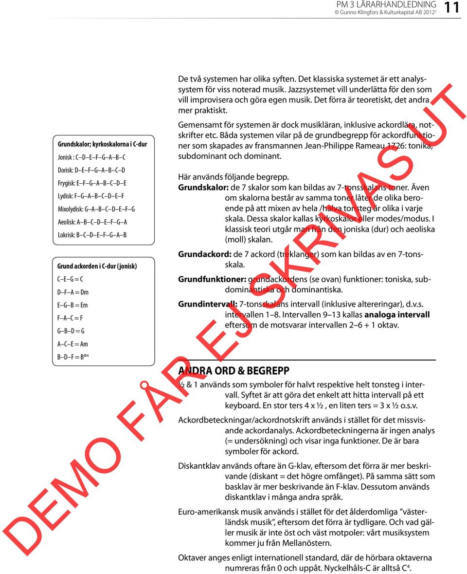 Det klassiska systemet är ett analyssystem för viss noterad musik. Jazzsystemet vill underlätta för den som vill improvisera och göra egen musik. Det förra är teoretiskt, det andra mer praktiskt.