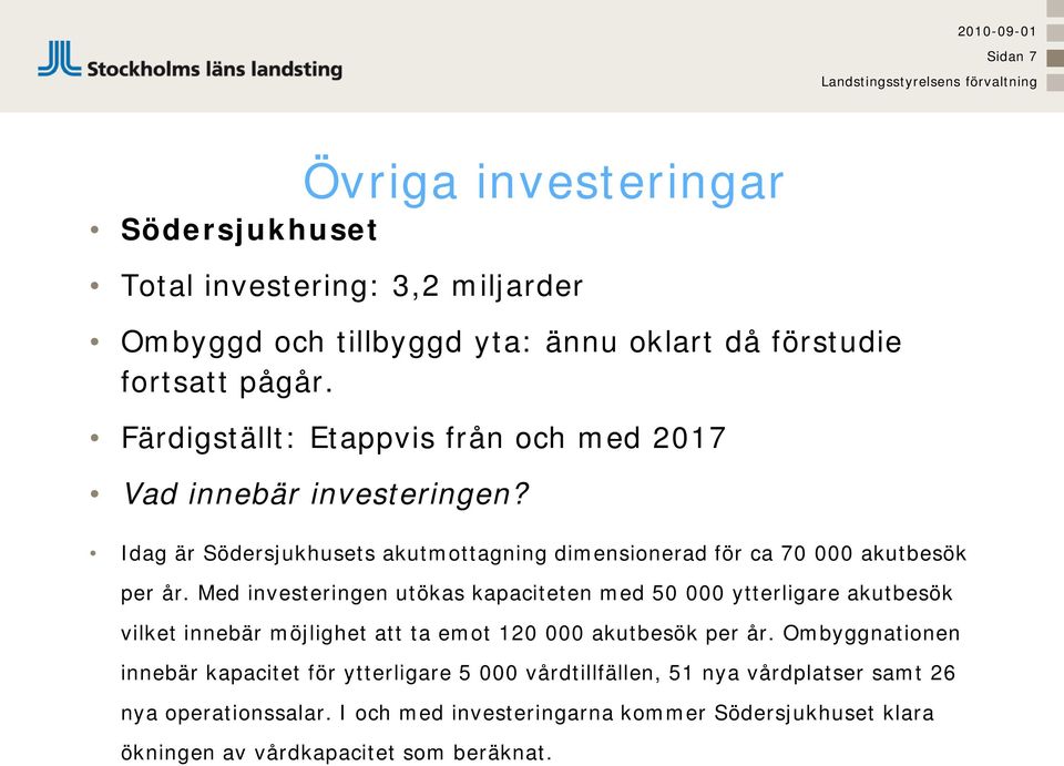 Idag är Södersjukhusets akutmottagning dimensionerad för ca 70 000 akutbesök per år.