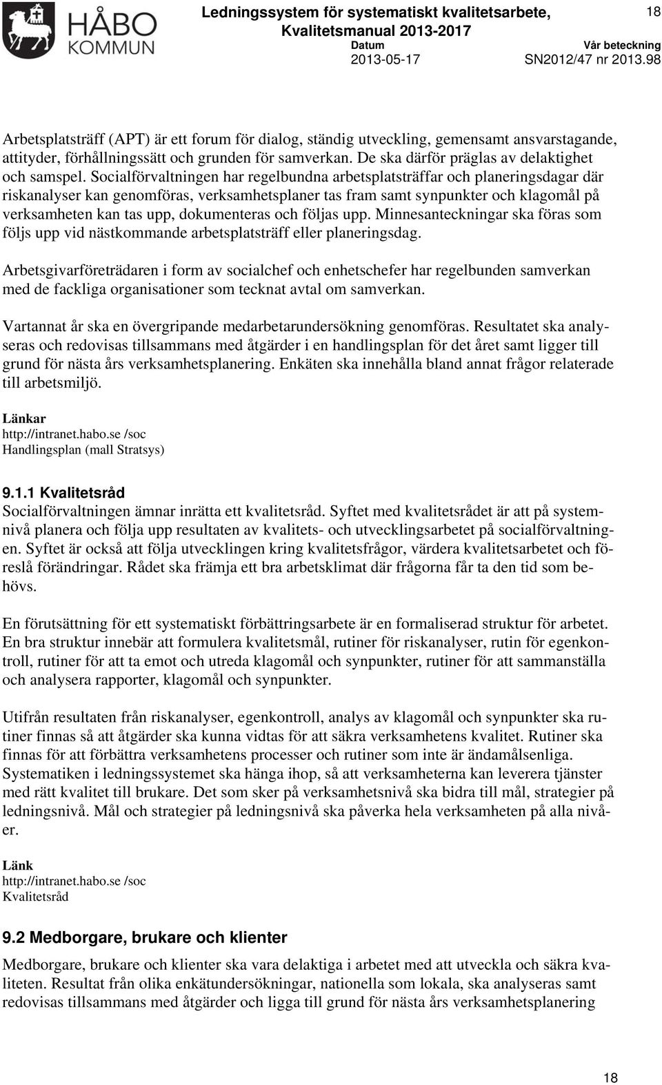 följas upp. Minnesanteckningar ska föras som följs upp vid nästkommande arbetsplatsträff eller planeringsdag.