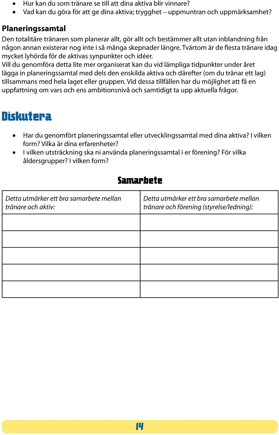 Tvärtom är de flesta tränare idag mycket lyhörda för de aktivas synpunkter och idéer.