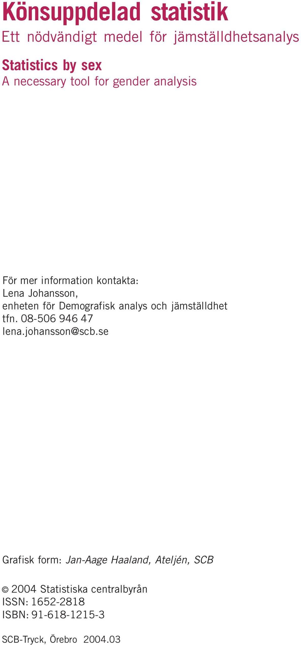 analys och jämställdhet tfn. 08-506 946 47 lena.johansson@scb.