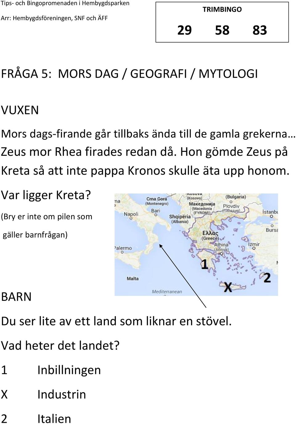 Hon gömde Zeus på Kreta så att inte pappa Kronos skulle äta upp honom. Var ligger Kreta?