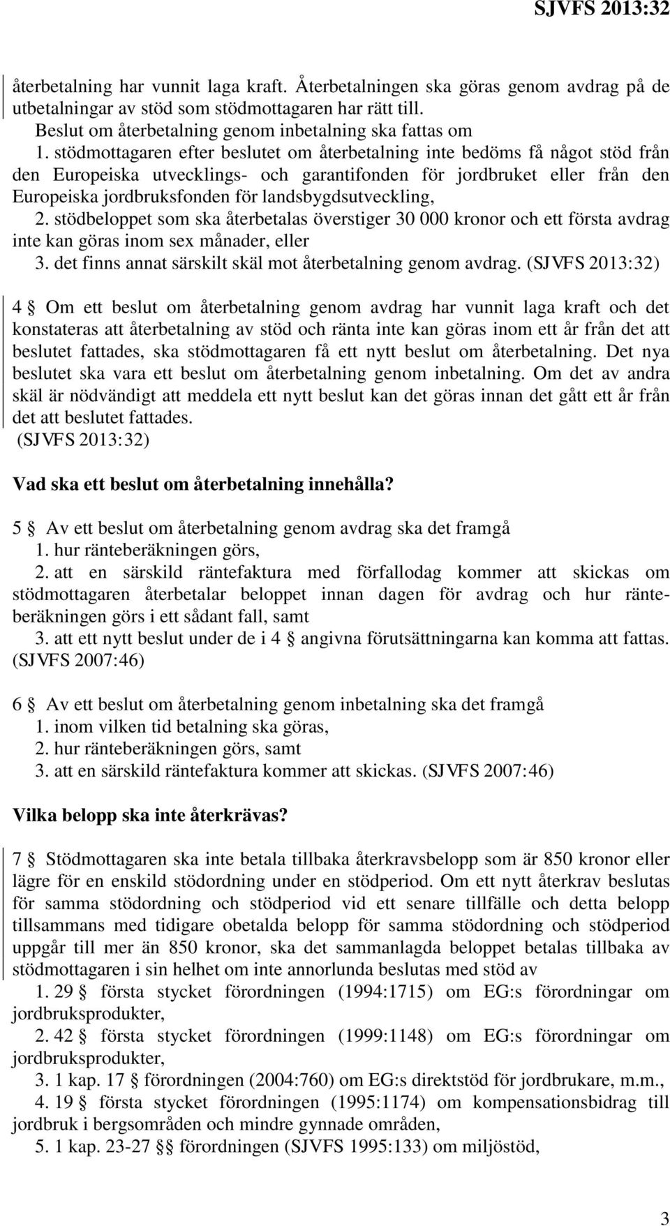 landsbygdsutveckling, 2. stödbeloppet som ska återbetalas överstiger 30 000 kronor och ett första avdrag inte kan göras inom sex månader, eller 3.