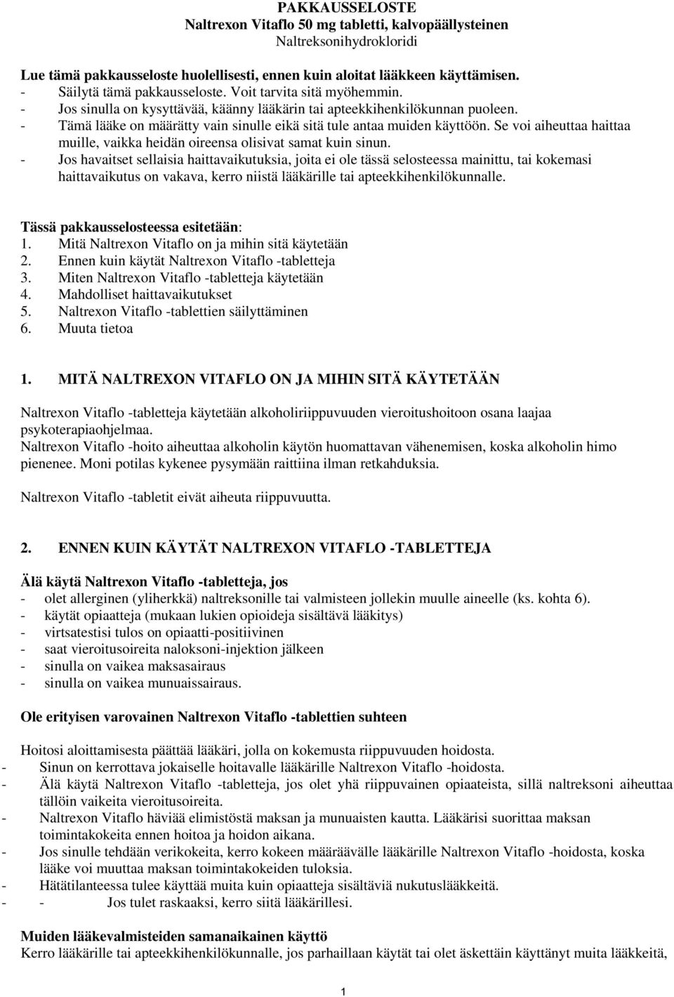 - Tämä lääke on määrätty vain sinulle eikä sitä tule antaa muiden käyttöön. Se voi aiheuttaa haittaa muille, vaikka heidän oireensa olisivat samat kuin sinun.