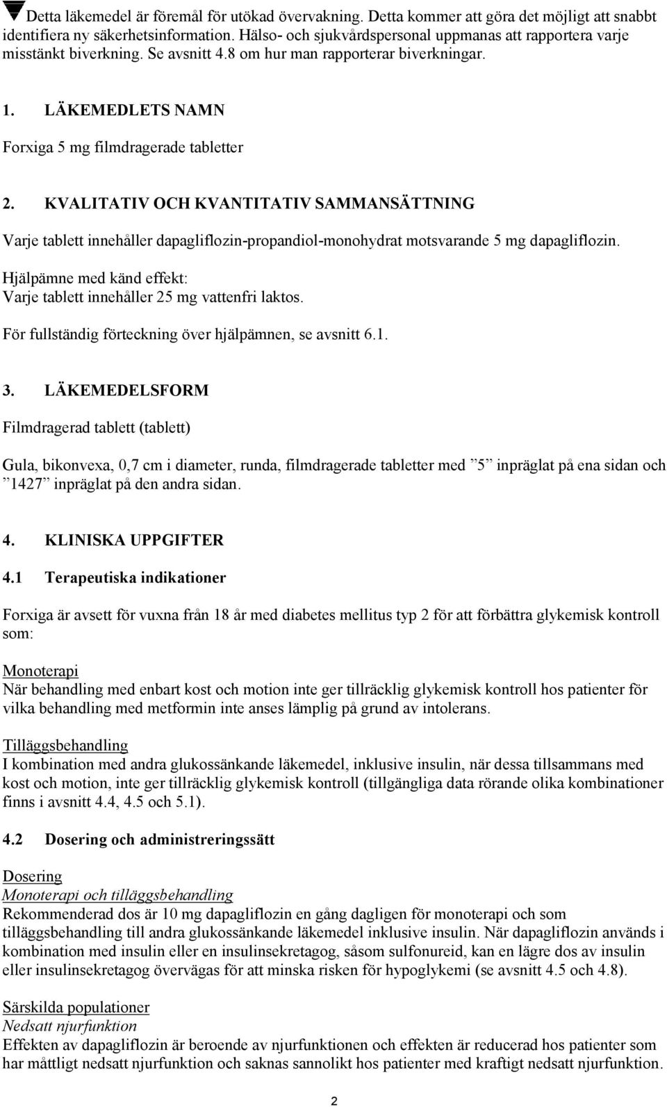 KVALITATIV OCH KVANTITATIV SAMMANSÄTTNING Varje tablett innehåller dapagliflozin-propandiol-monohydrat motsvarande 5 mg dapagliflozin.